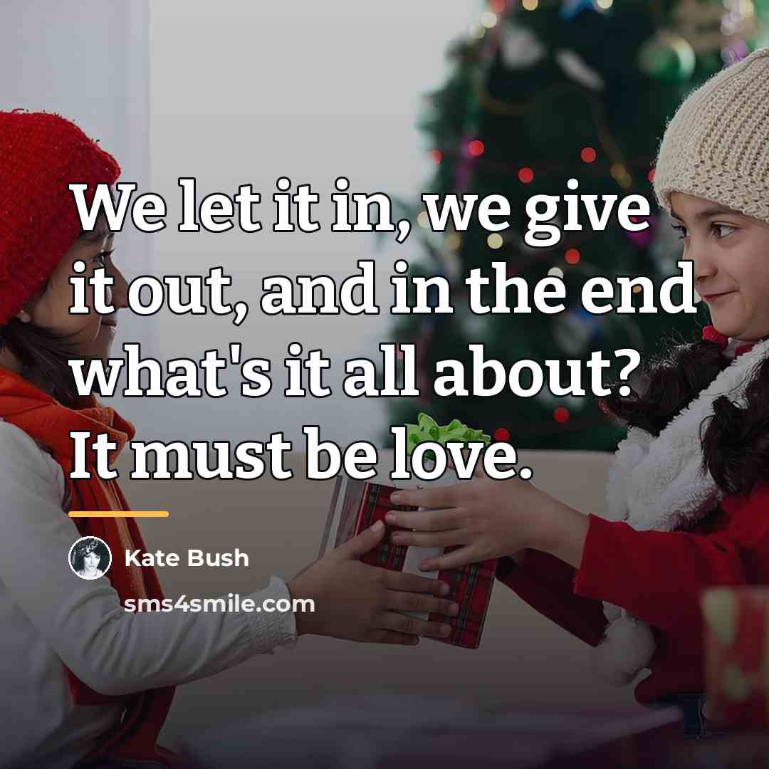 “We let it in, we give it out, and in…” quote by Kate Bush