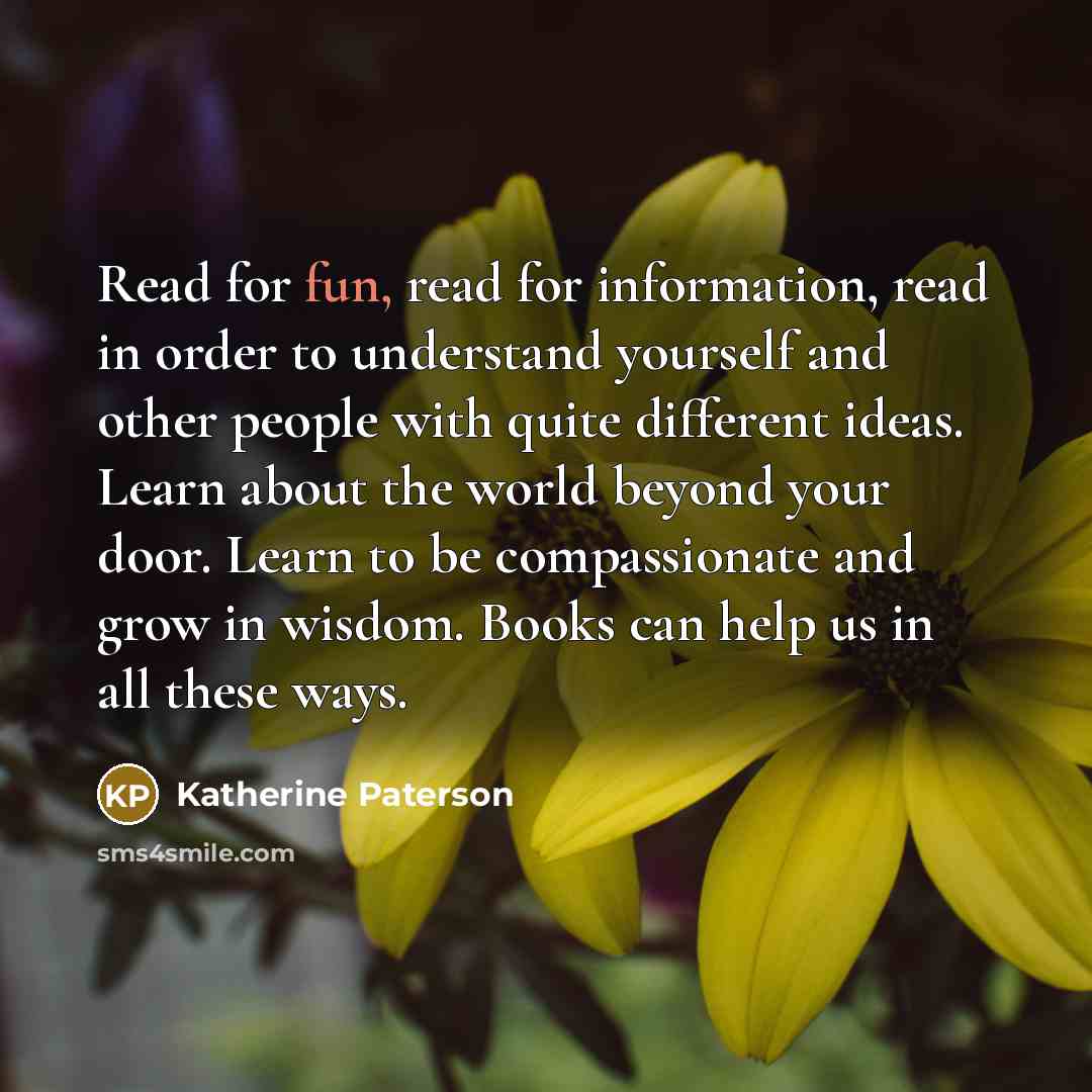 “Read for fun, read for information, read in order to…” quote by Katherine Paterson