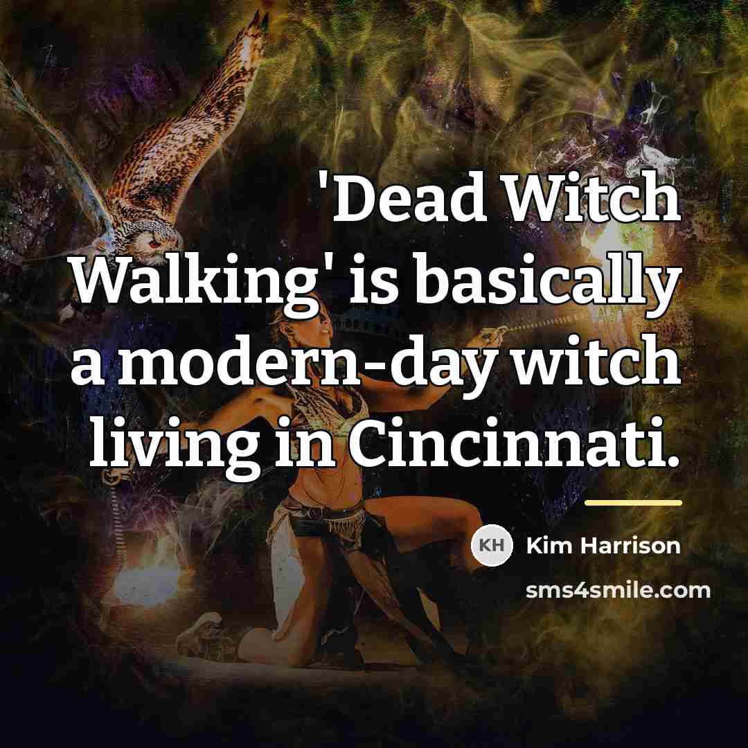 “'Dead Witch Walking' is basically a modern-day witch living in…” quote by Kim Harrison