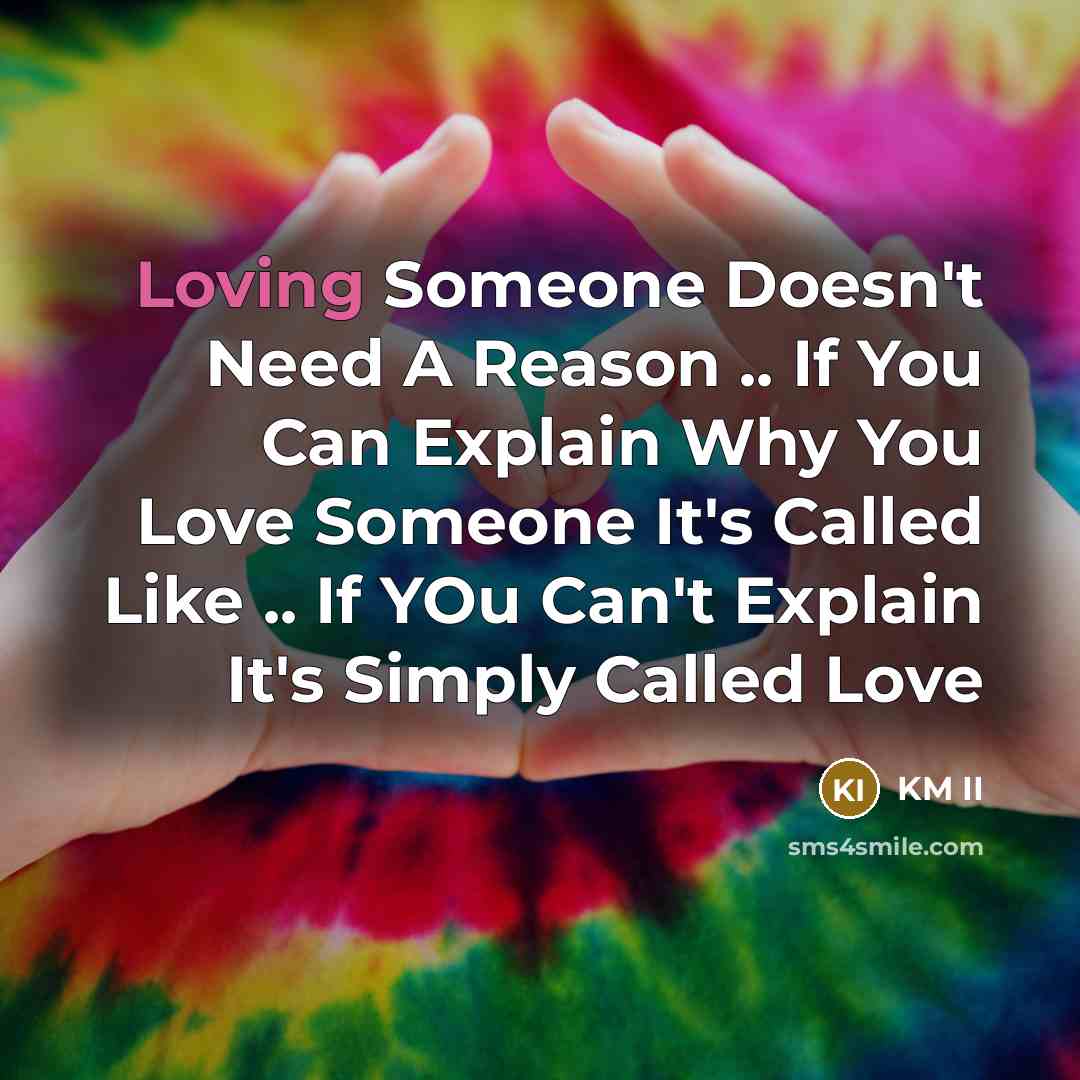 “Loving Someone Doesn't Need A Reason .. If You Can…” quote by KM II