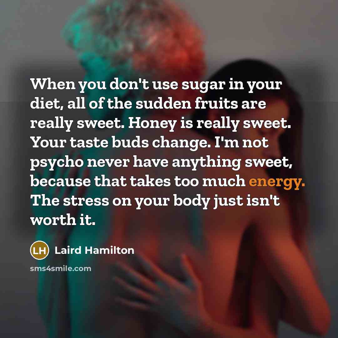 “When you don't use sugar in your diet, all of…” quote by Laird Hamilton
