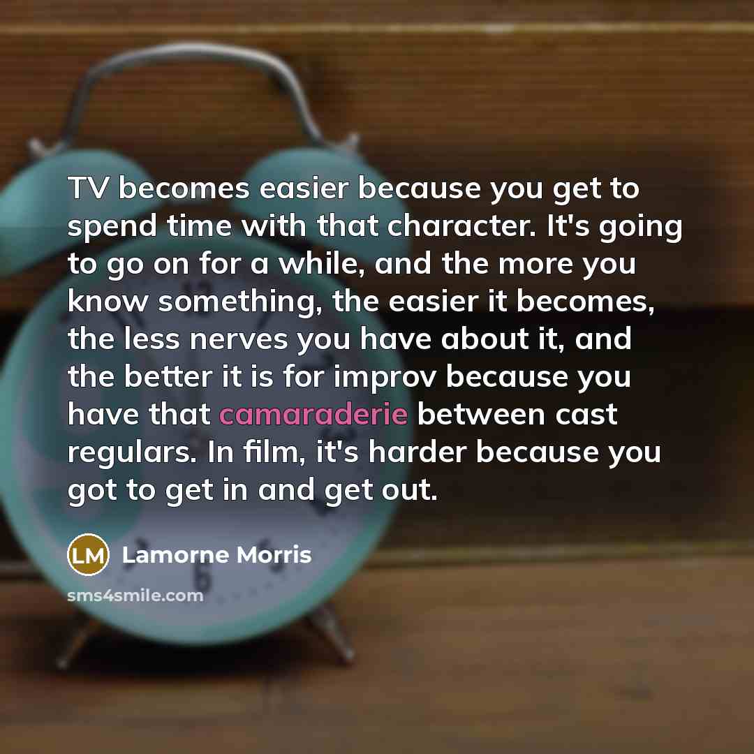 “TV becomes easier because you get to spend time with…” quote by Lamorne Morris