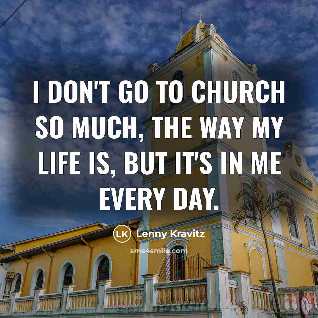 “I don't go to church so much, the way my…” quote by Lenny Kravitz