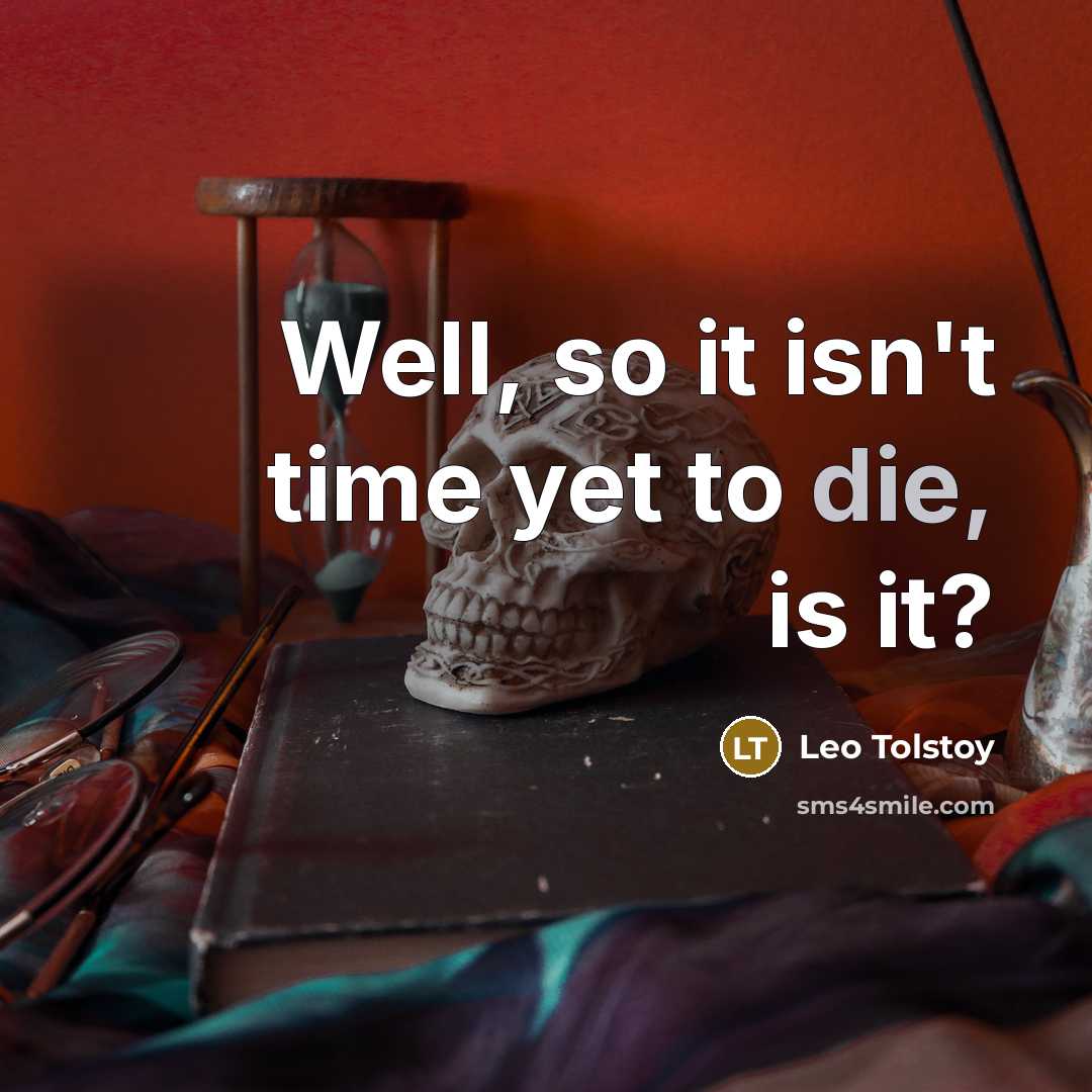 “Well, so it isn't time yet to die, is it?…” quote by Leo Tolstoy