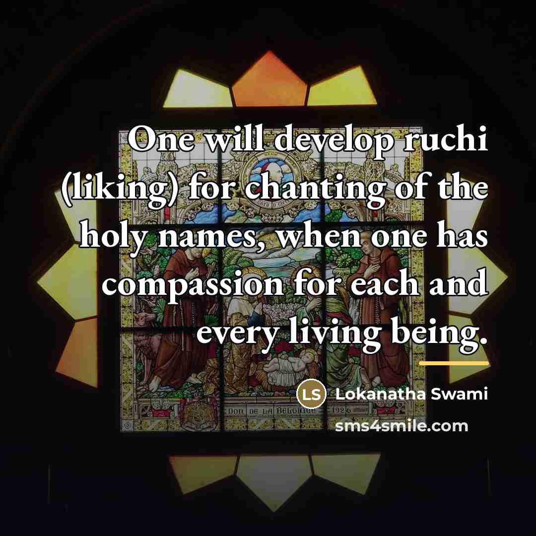 “One will develop ruchi (liking) for chanting of the holy…” quote by Lokanatha Swami
