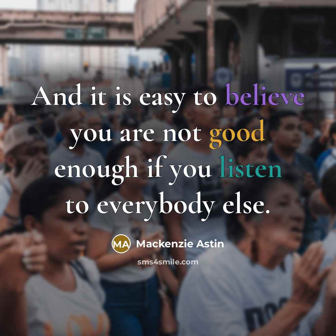“And it is easy to believe you are not good…” quote by Mackenzie Astin