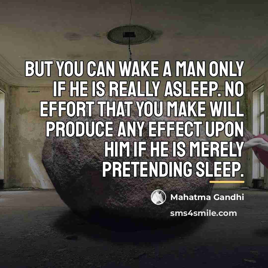 “But you can wake a man only if he is…” quote by Mahatma Gandhi
