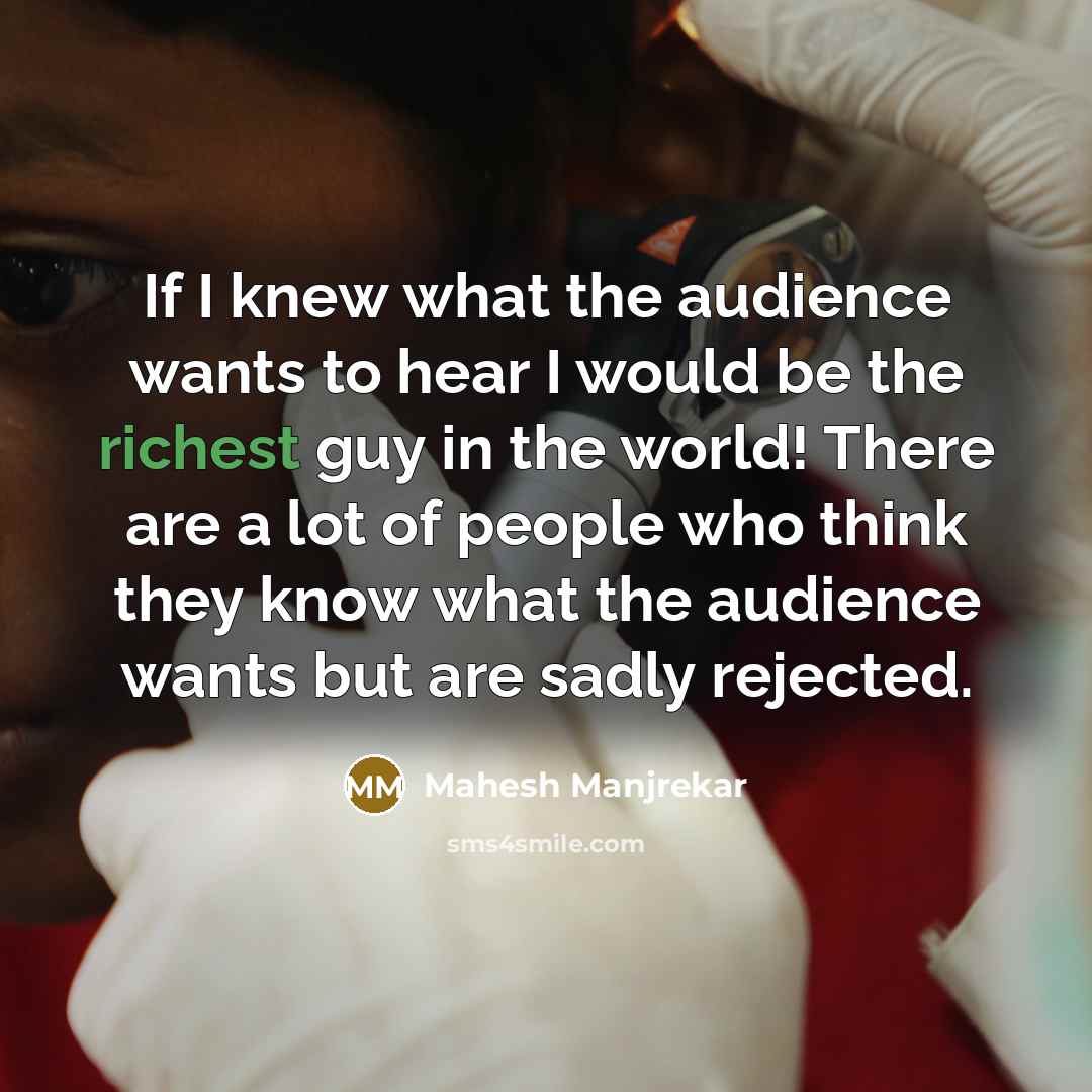 “If I knew what the audience wants to hear I…” quote by Mahesh Manjrekar