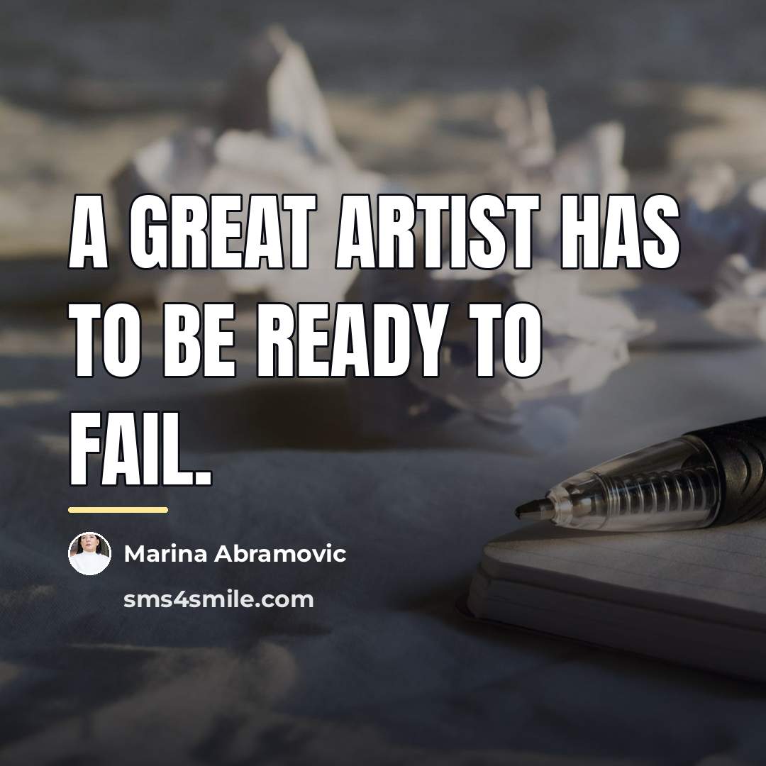 “A great artist has to be ready to fail.…” quote by Marina Abramovic