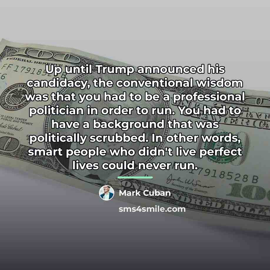 “Up until Trump announced his candidacy, the conventional wisdom was…” quote by Mark Cuban