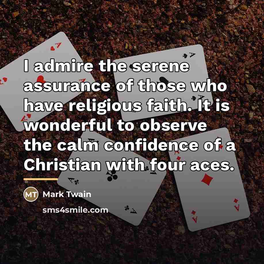 “I admire the serene assurance of those who have religious…” quote by Mark Twain