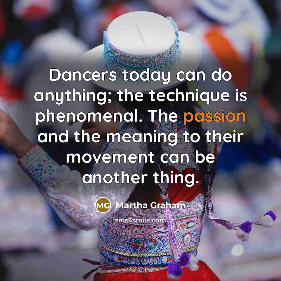 “Dancers today can do anything; the technique is phenomenal. The…” quote by Martha Graham
