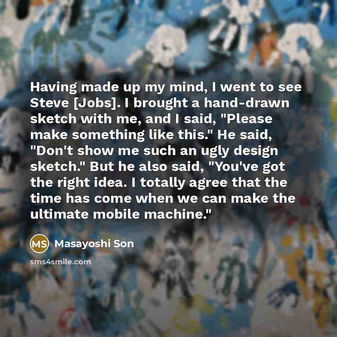 “Having made up my mind, I went to see Steve…” quote by Masayoshi Son