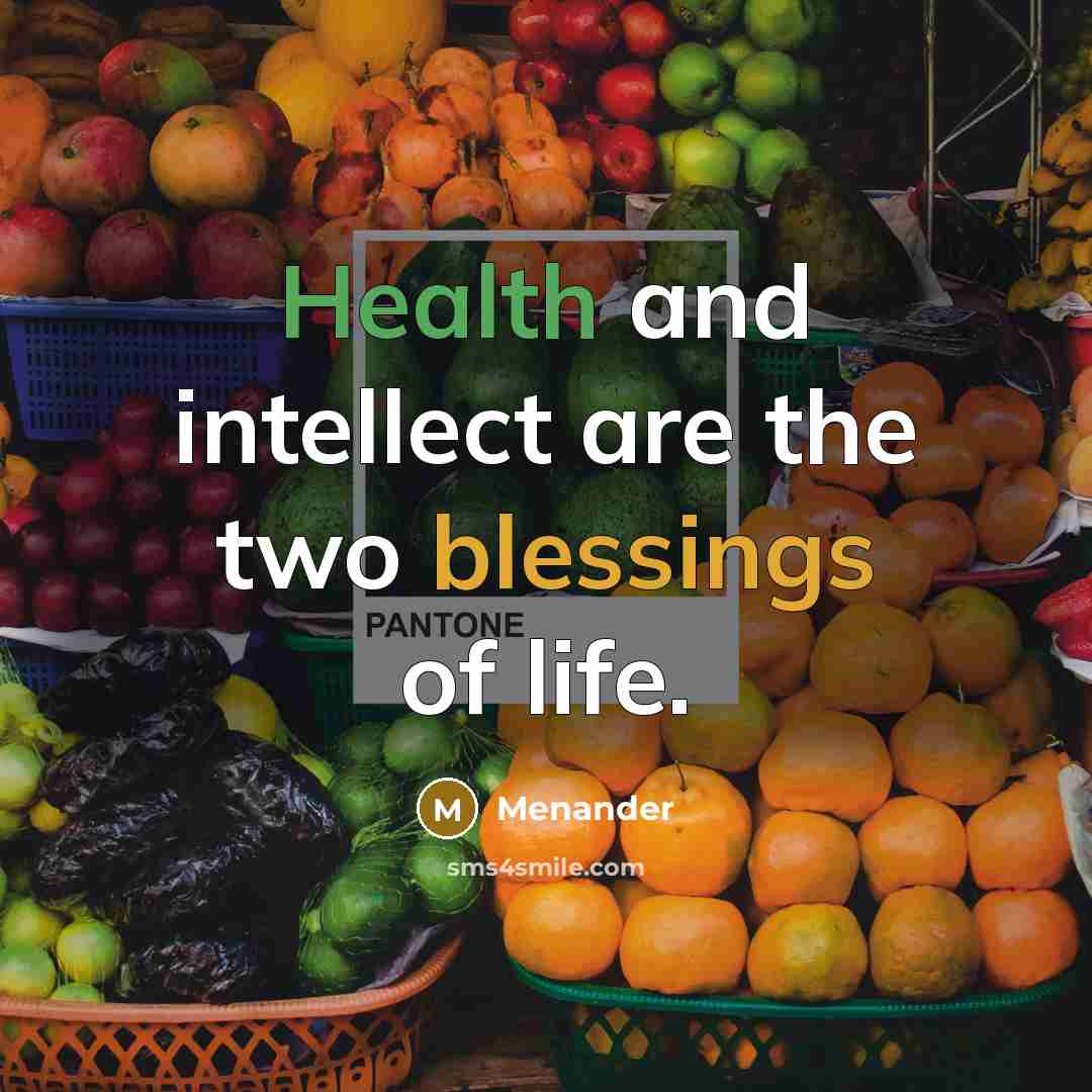 “Health and intellect are the two blessings of life.…” quote by Menander
