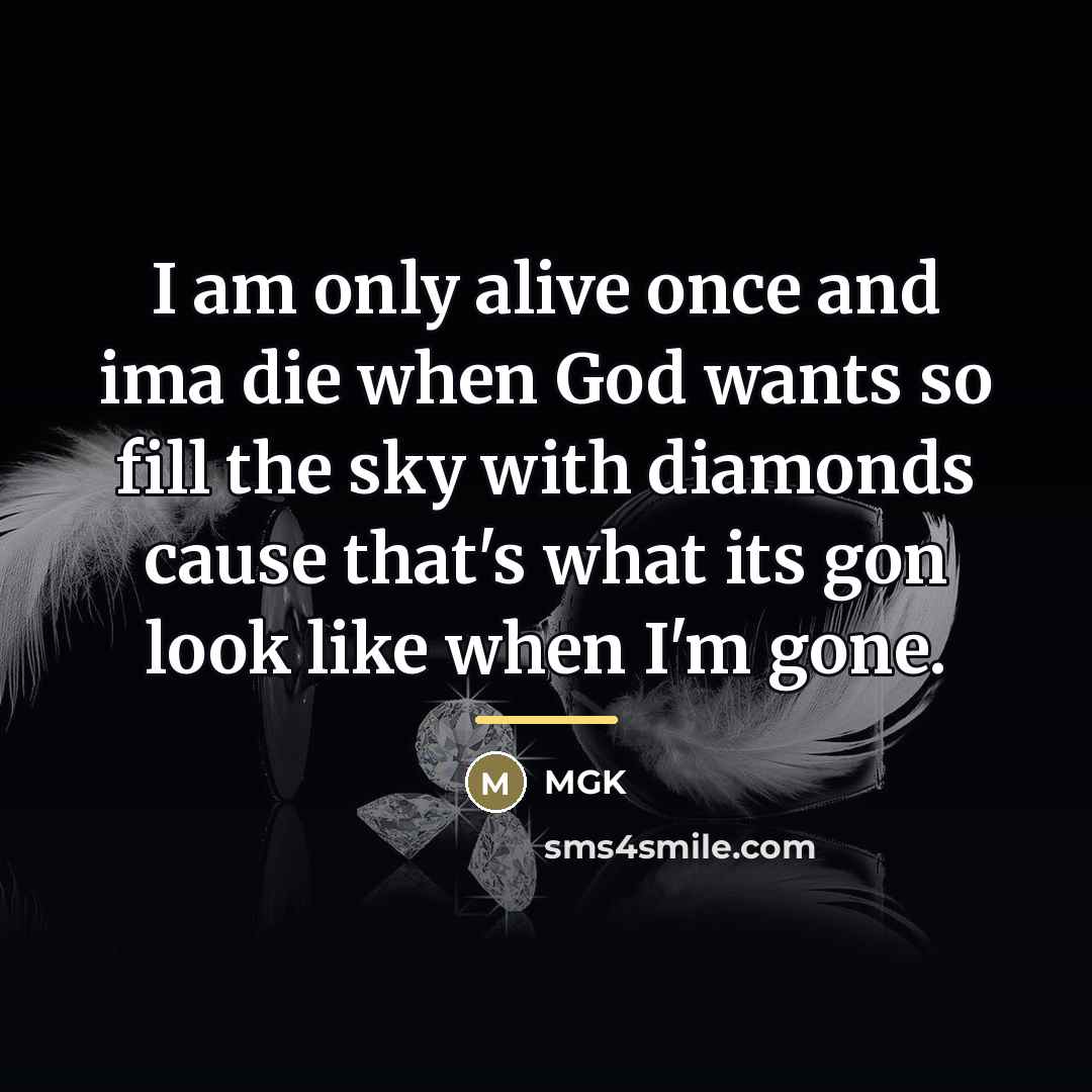 “I am only alive once and ima die when God…” quote by Mgk
