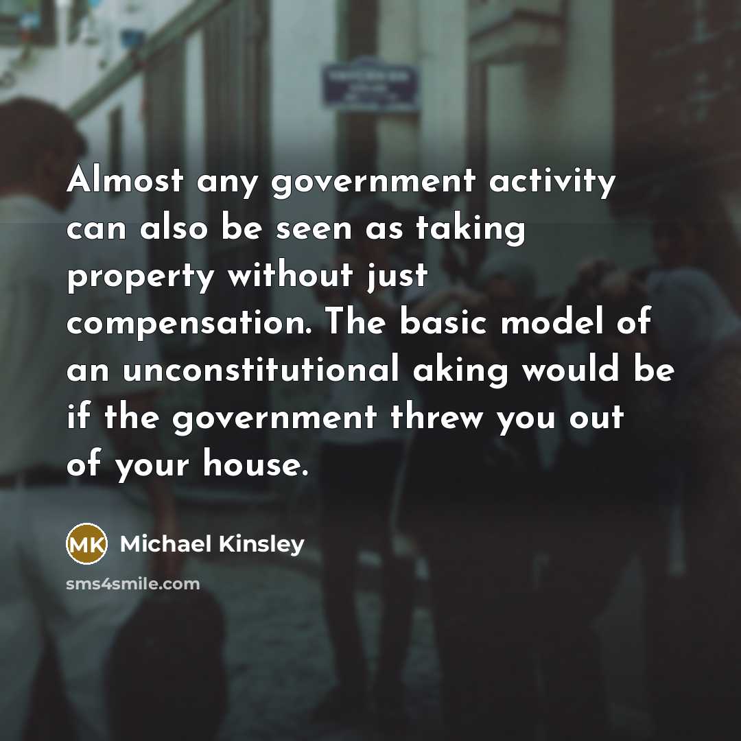 “Almost any government activity can also be seen as taking…” quote by Michael Kinsley