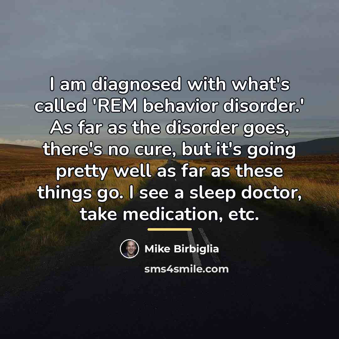 “I am diagnosed with what's called 'REM behavior disorder.' As…” quote by Mike Birbiglia