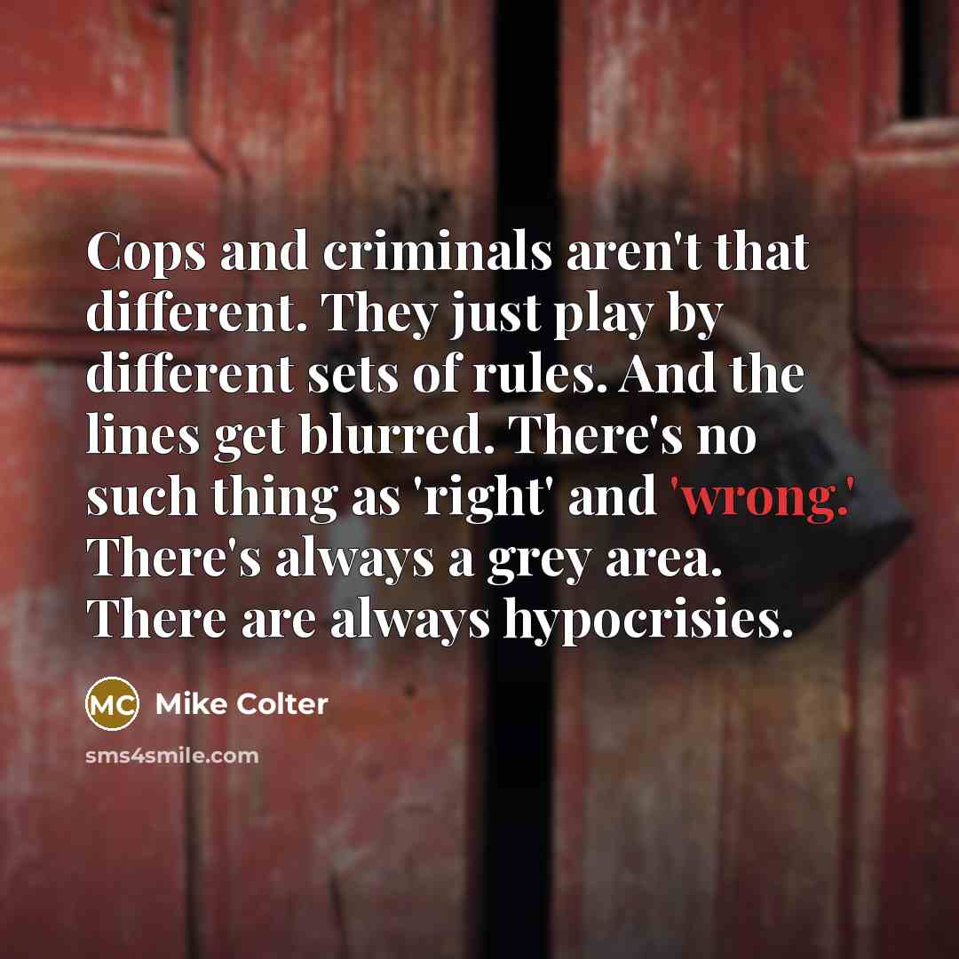 “Cops and criminals aren't that different. They just play by…” quote by Mike Colter