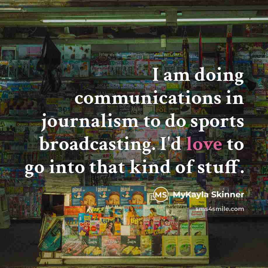 “I am doing communications in journalism to do sports broadcasting.…” quote by MyKayla Skinner
