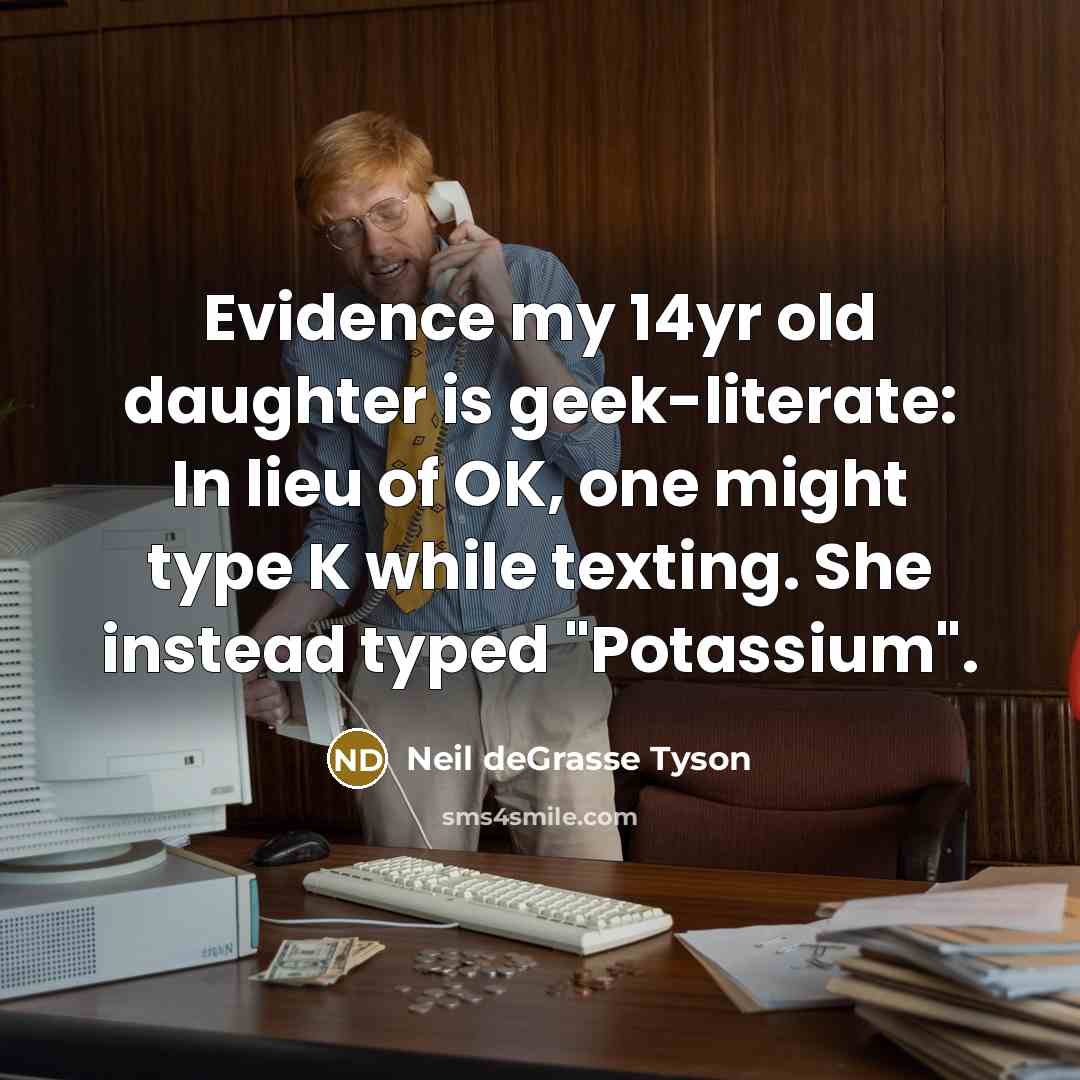 “Evidence my 14yr old daughter is geek-literate: In lieu of…” quote by Neil deGrasse Tyson