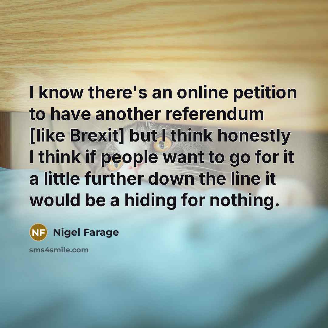 “I know there's an online petition to have another referendum…” quote by Nigel Farage