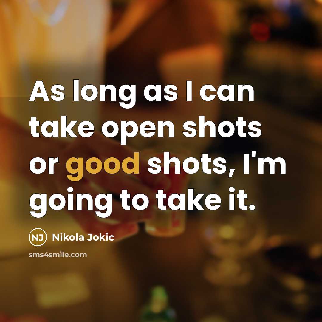 “As long as I can take open shots or good…” quote by Nikola Jokic