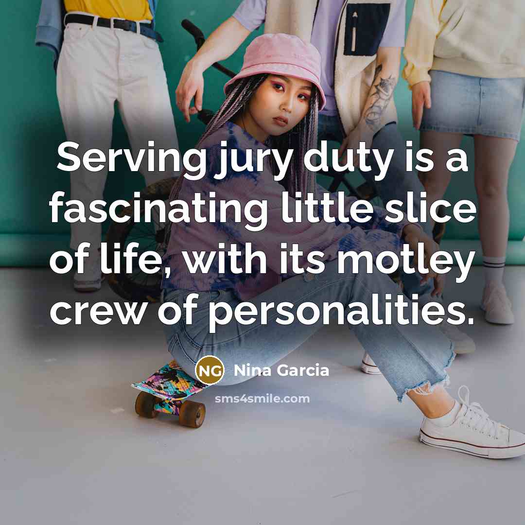 “Serving jury duty is a fascinating little slice of life,…” quote by Nina Garcia