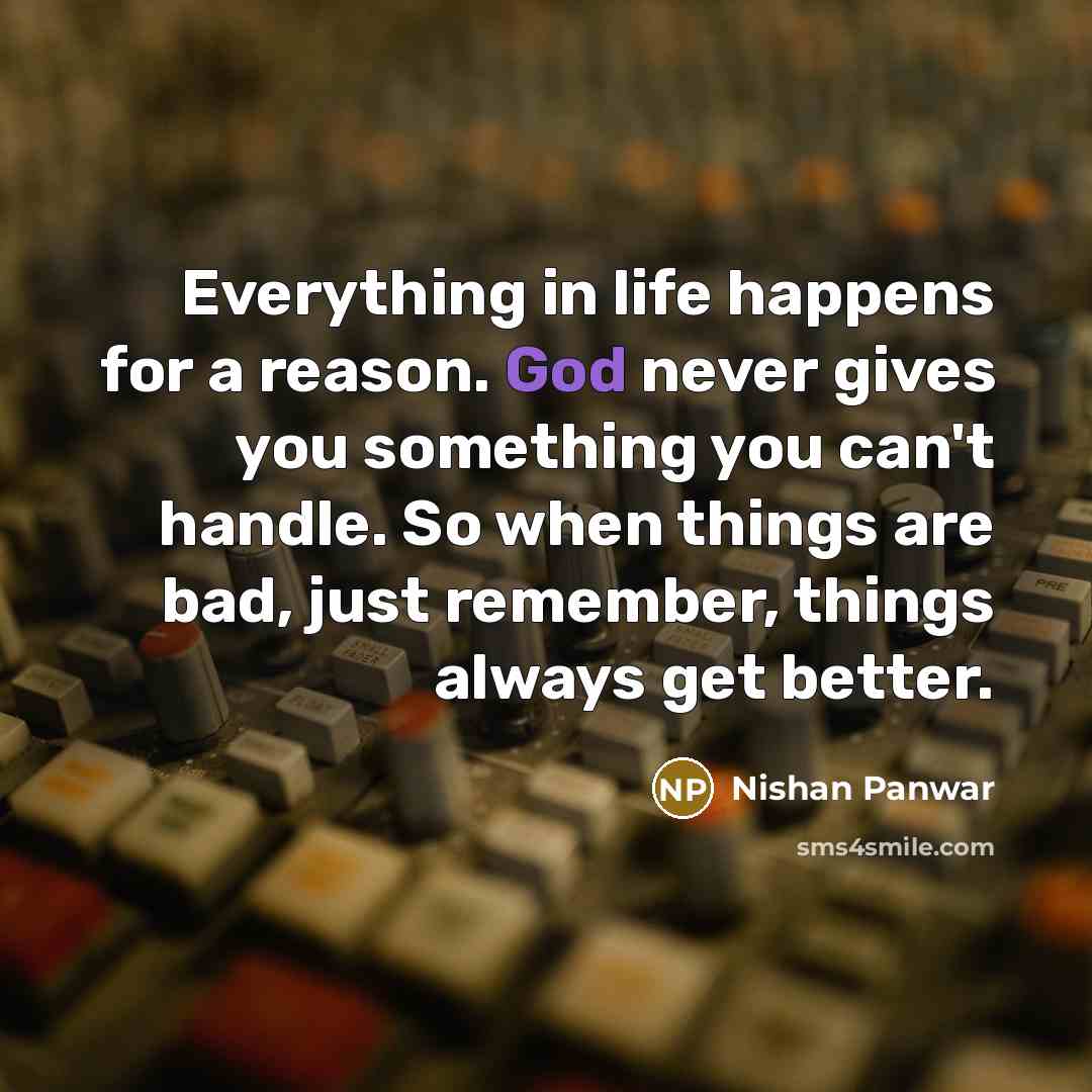 “Everything in life happens for a reason. God never gives…” quote by Nishan Panwar