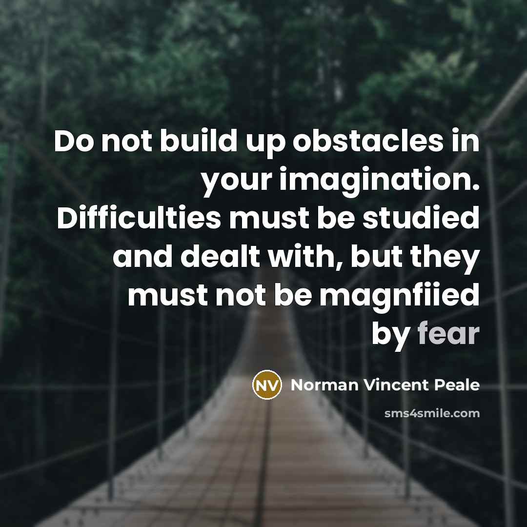 “Do not build up obstacles in your imagination. Difficulties must…” quote by Norman Vincent Peale