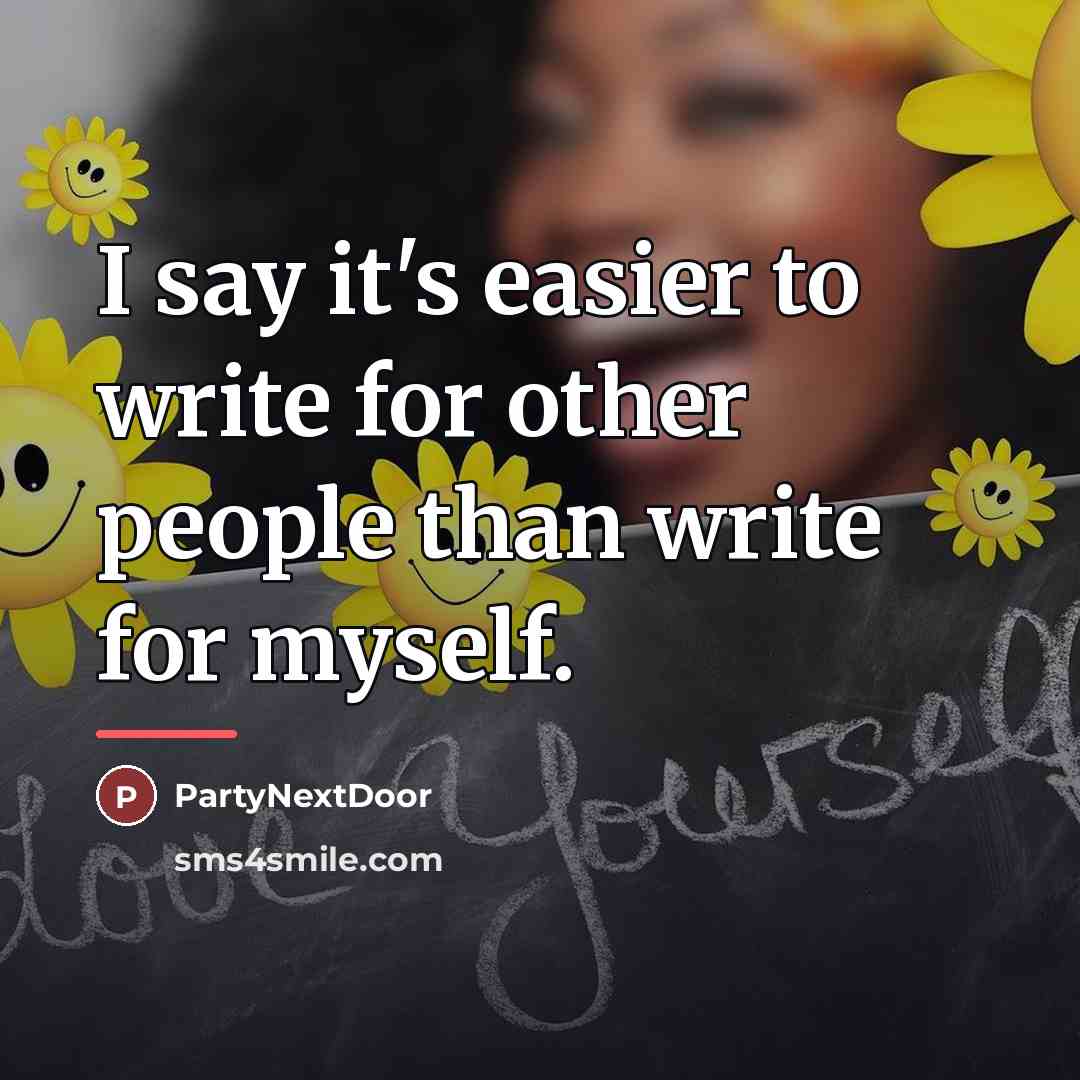 “I say it's easier to write for other people than…” quote by PartyNextDoor