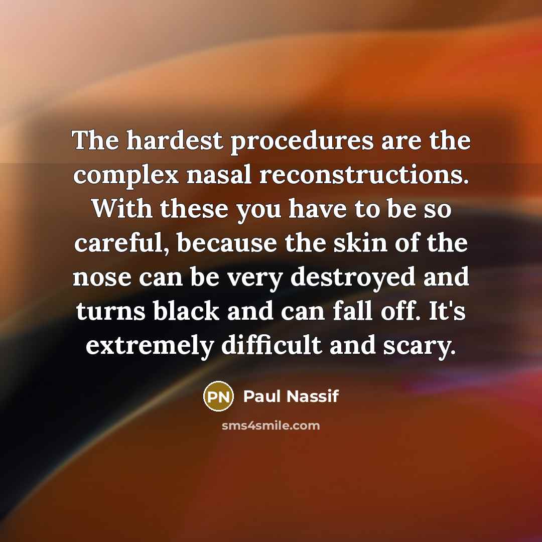 “The hardest procedures are the complex nasal reconstructions. With these…” quote by Paul Nassif