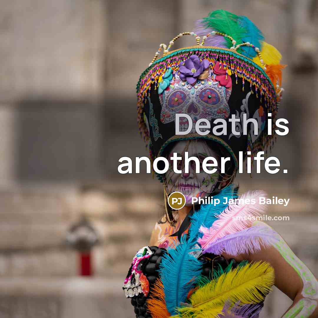 “Death is another life.…” quote by Philip James Bailey