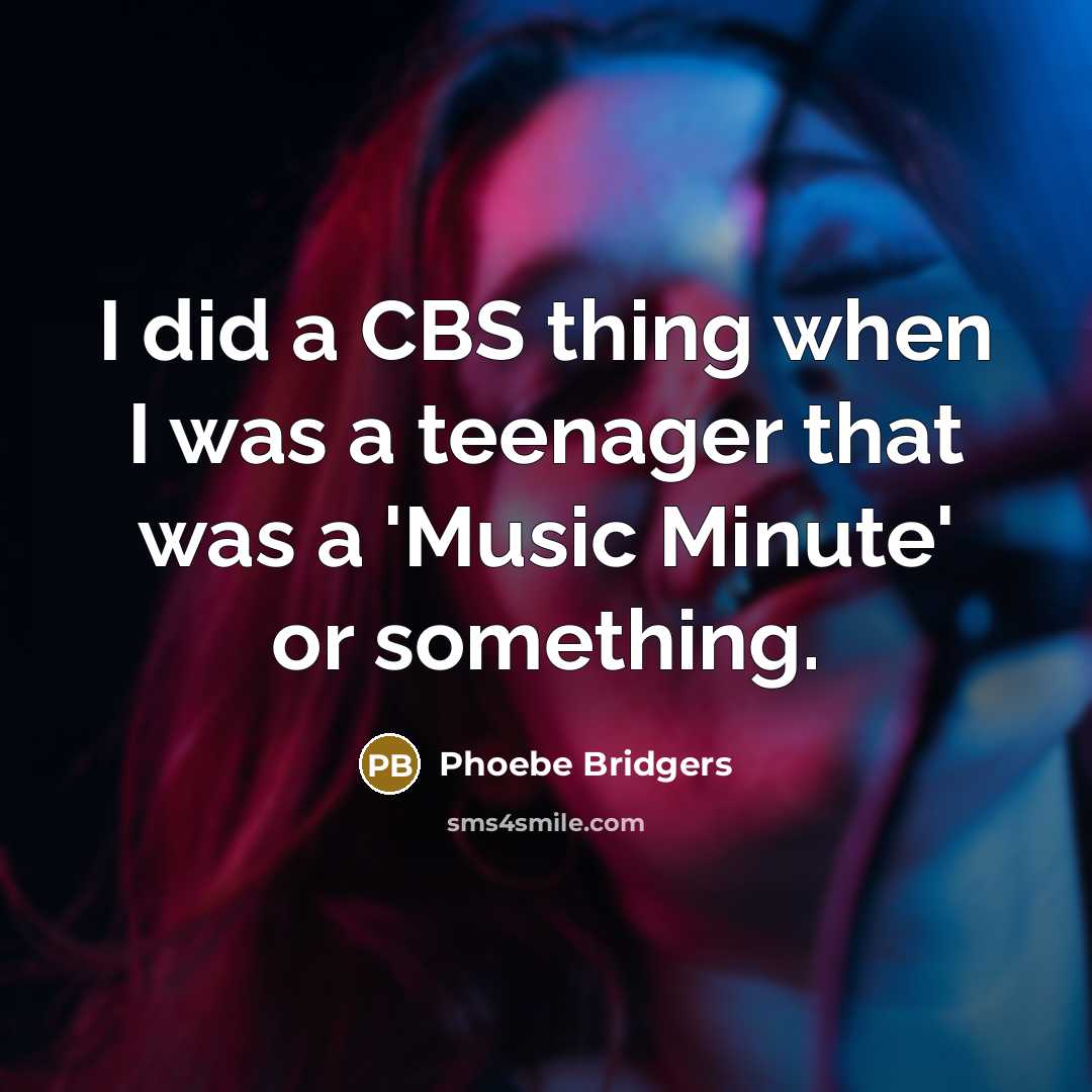 “I did a CBS thing when I was a teenager…” quote by Phoebe Bridgers