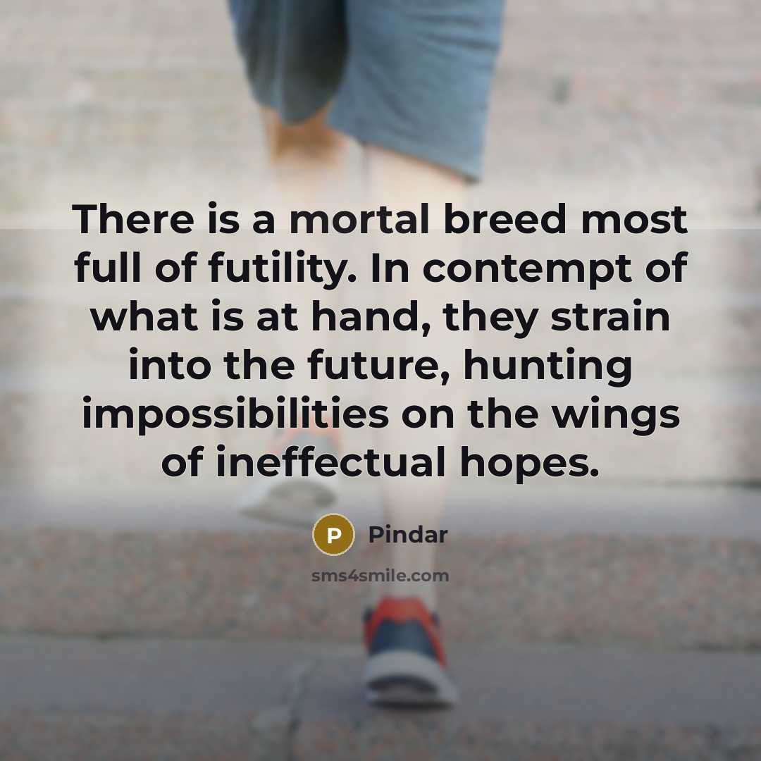 “There is a mortal breed most full of futility. In…” quote by Pindar