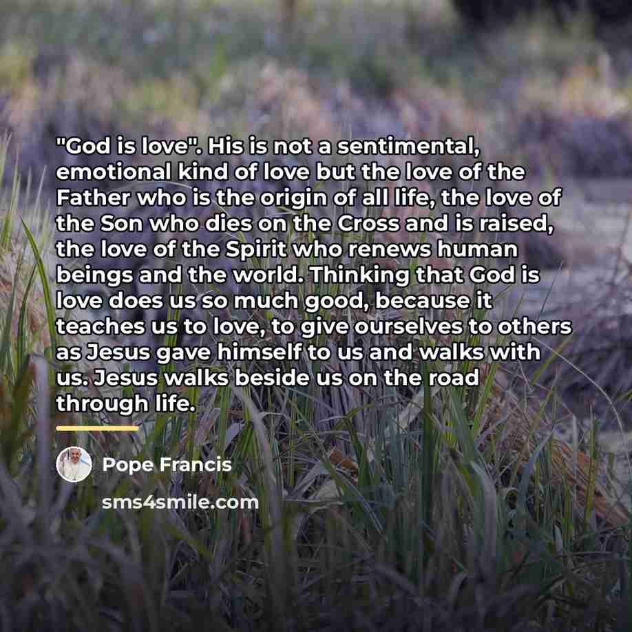 “"God is love". His is not a sentimental, emotional kind…” quote by Pope Francis