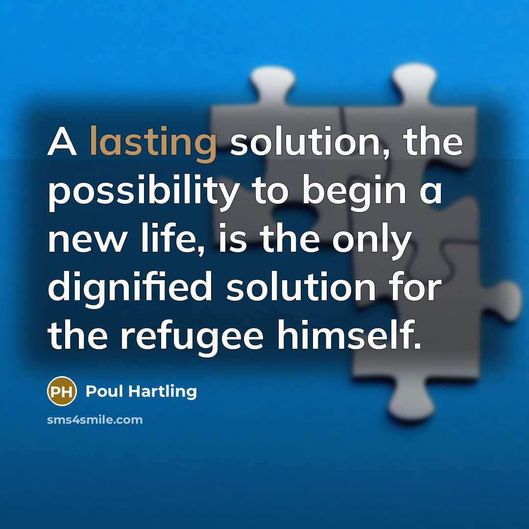 “A lasting solution, the possibility to begin a new life,…” quote by Poul Hartling