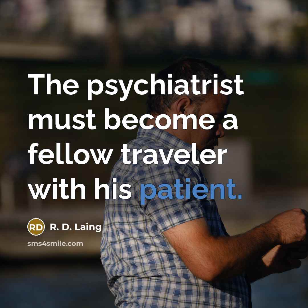 “The psychiatrist must become a fellow traveler with his patient.…” quote by R. D. Laing
