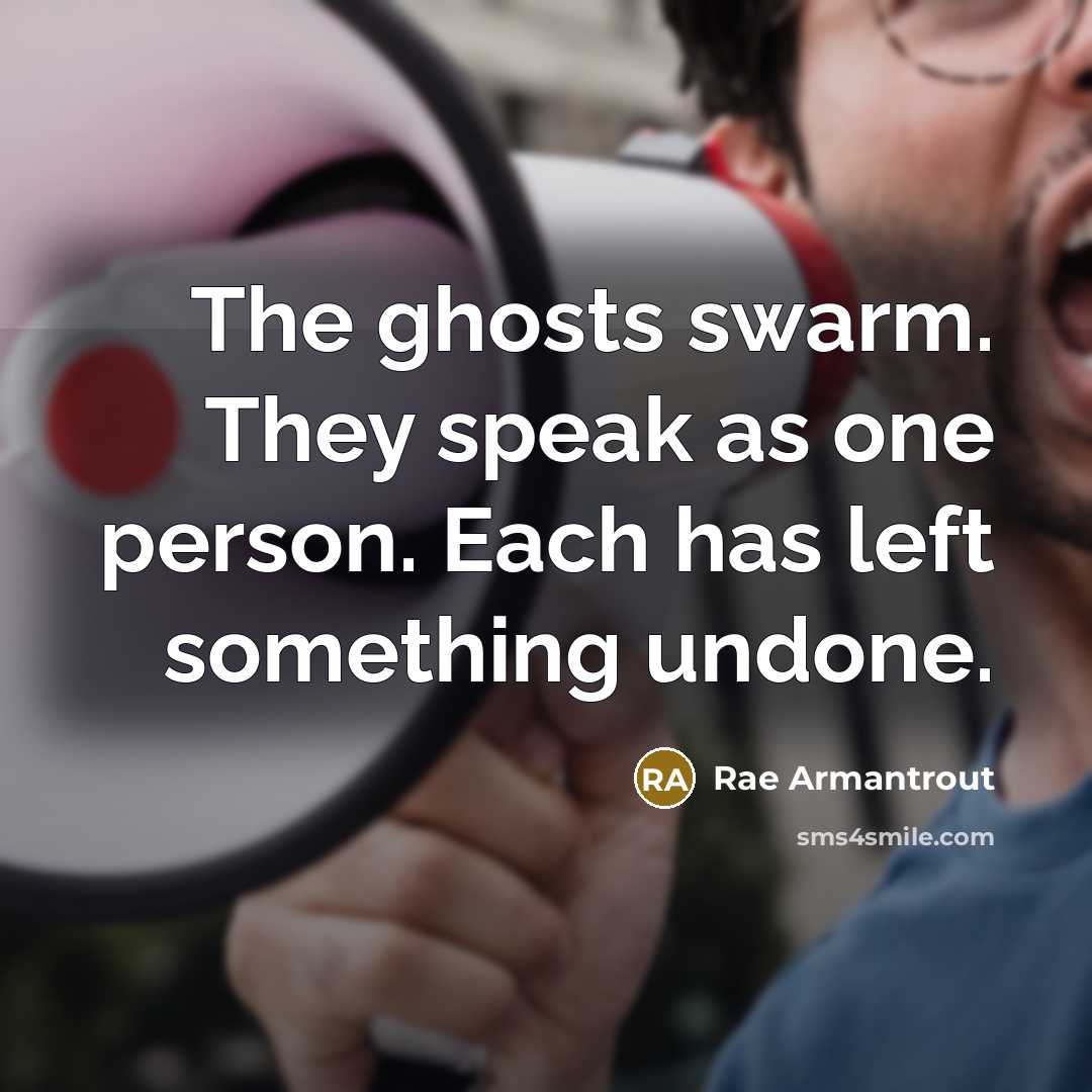 “The ghosts swarm. They speak as one person. Each has…” quote by Rae Armantrout