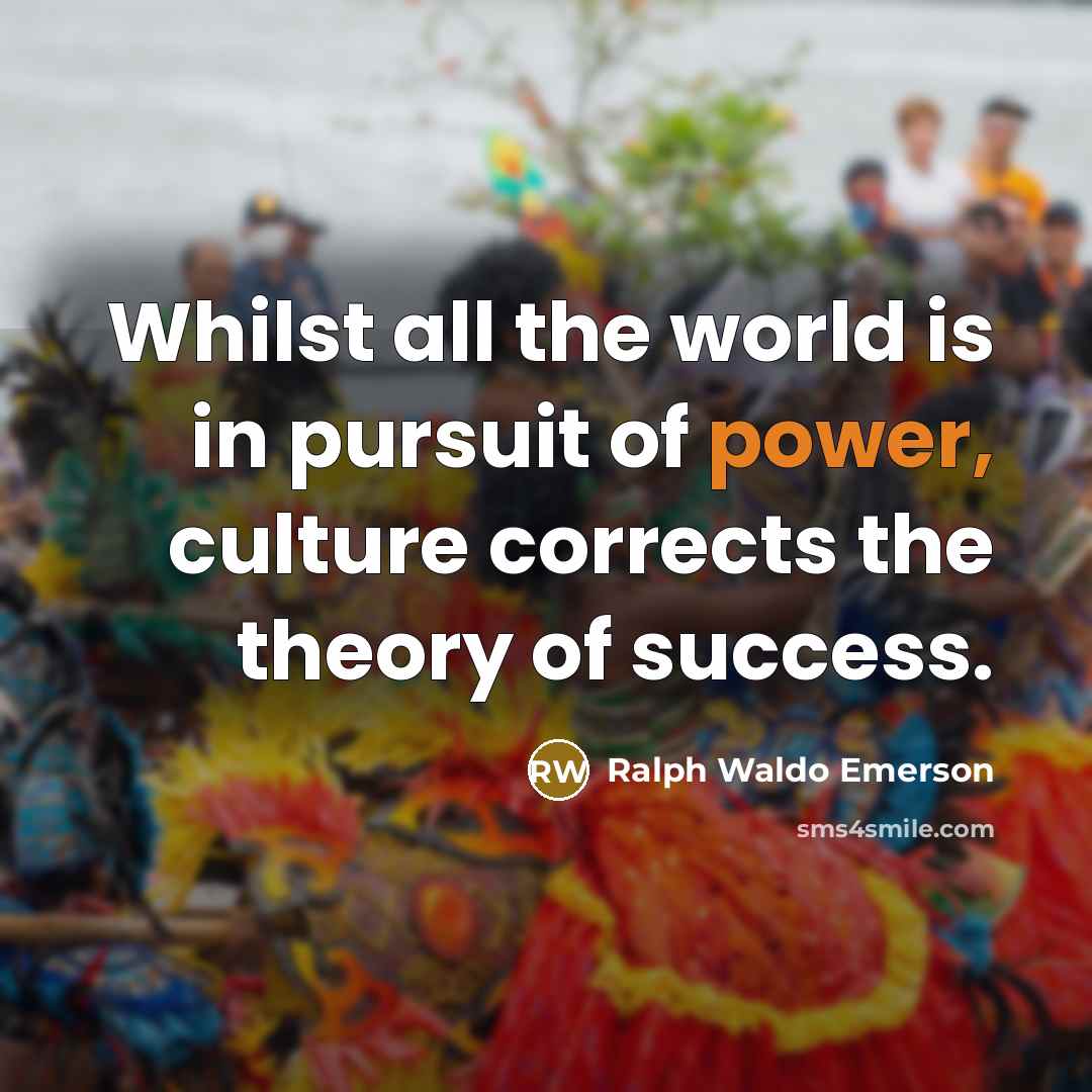 “Whilst all the world is in pursuit of power, culture…” quote by Ralph Waldo Emerson