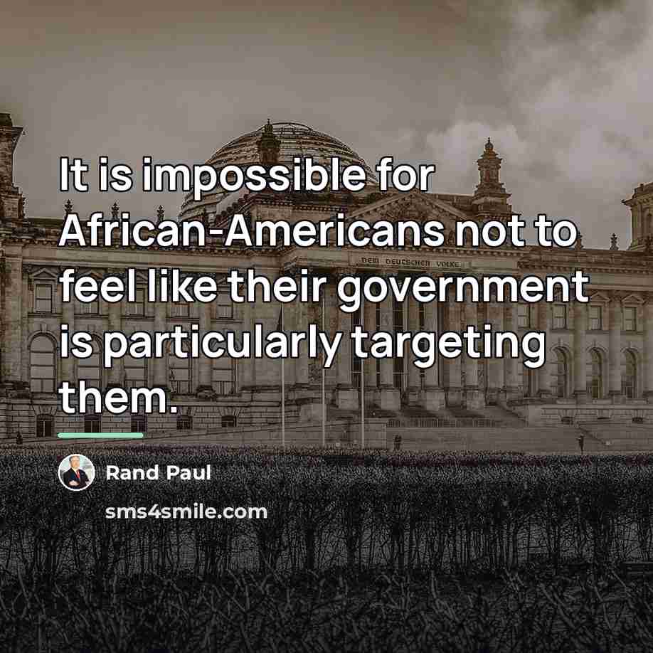 “It is impossible for African-Americans not to feel like their…” quote by Rand Paul