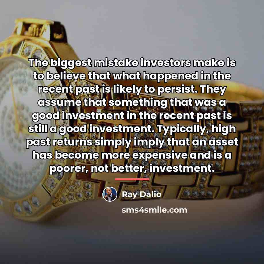 “The biggest mistake investors make is to believe that what…” quote by Ray Dalio
