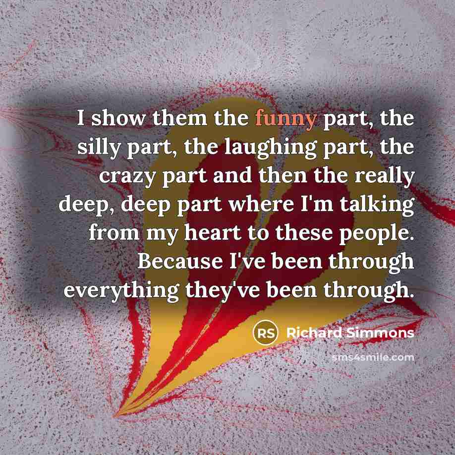 “I show them the funny part, the silly part, the…” quote by Richard Simmons