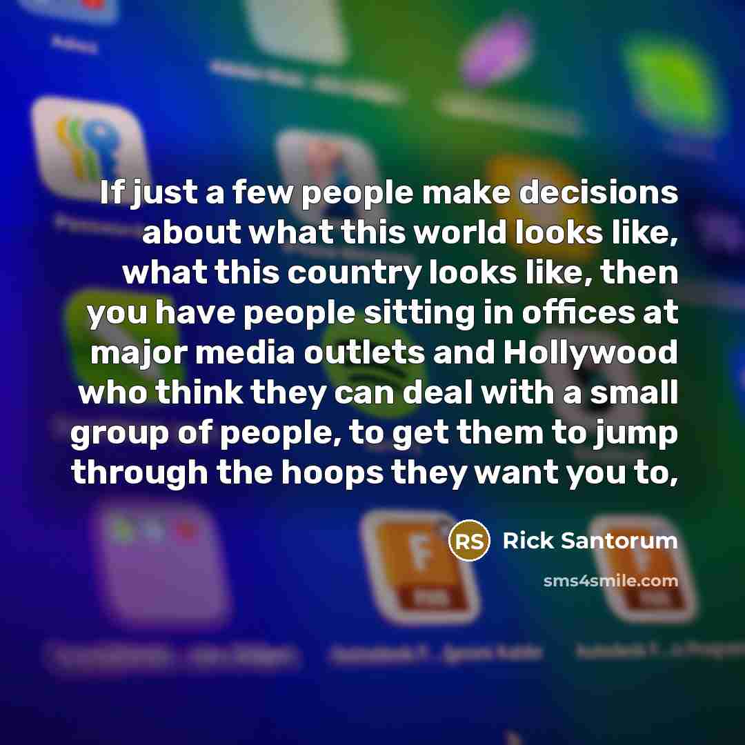 “If just a few people make decisions about what this…” quote by Rick Santorum