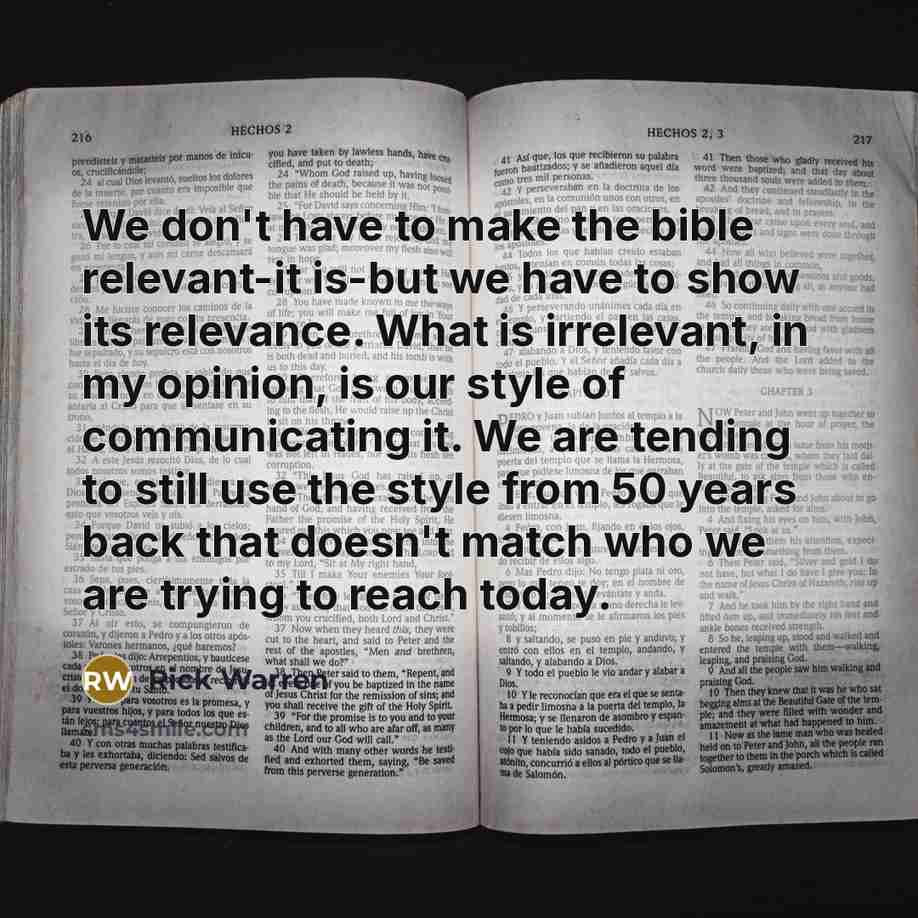 “We don't have to make the bible relevant-it is-but we…” quote by Rick Warren