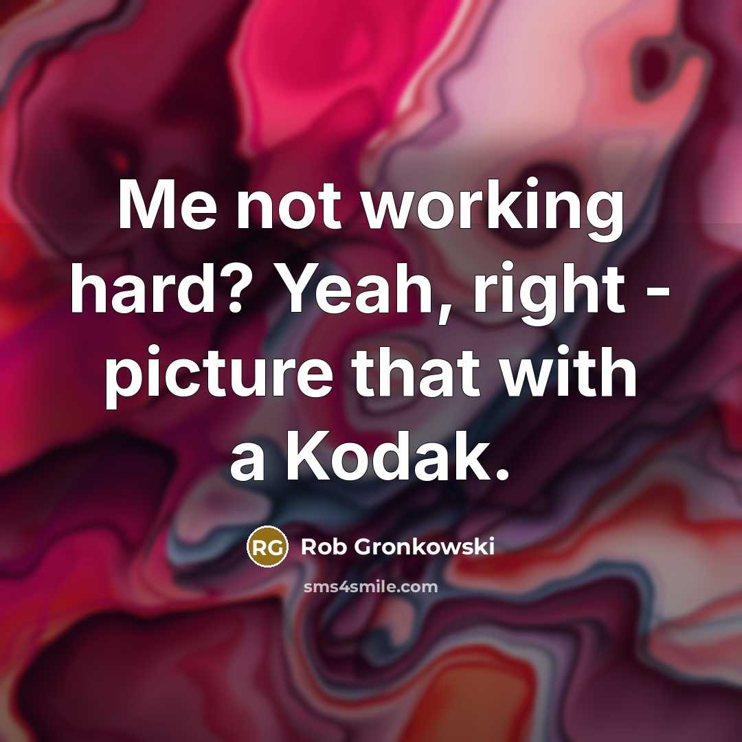 “Me not working hard? Yeah, right - picture that with…” quote by Rob Gronkowski
