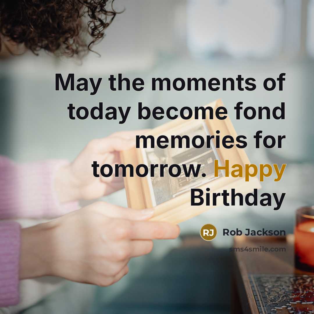“May the moments of today become fond memories for tomorrow.…” quote by Rob Jackson