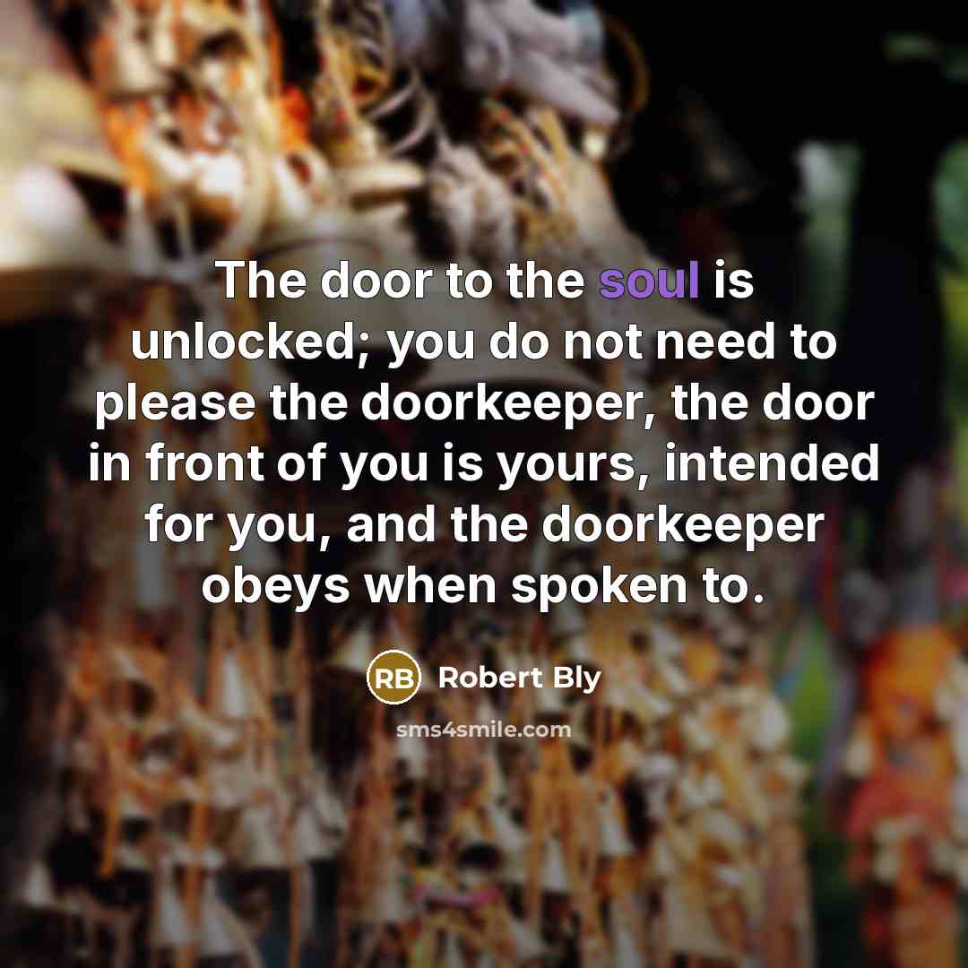 “The door to the soul is unlocked; you do not…” quote by Robert Bly