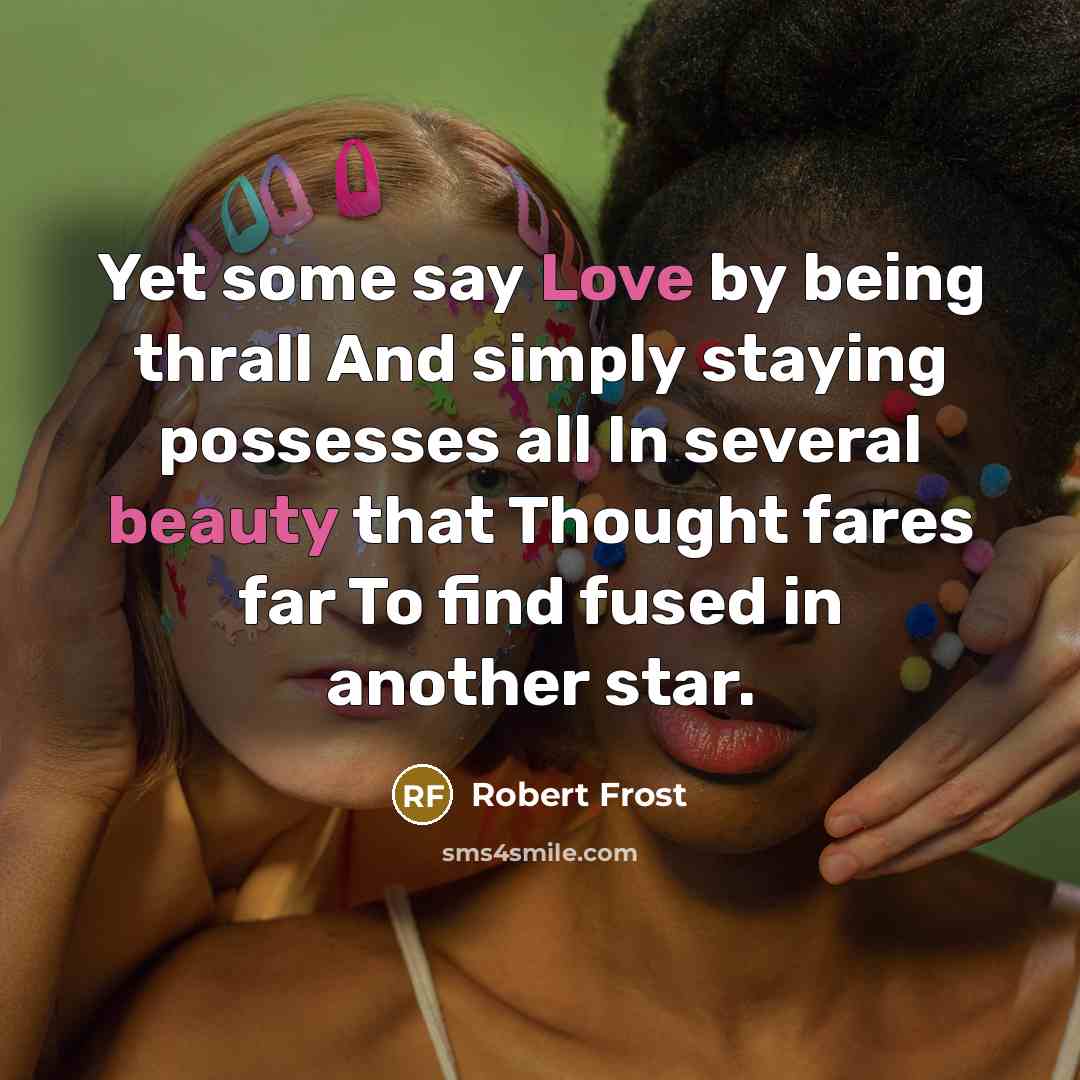“Yet some say Love by being thrall And simply staying…” quote by Robert Frost