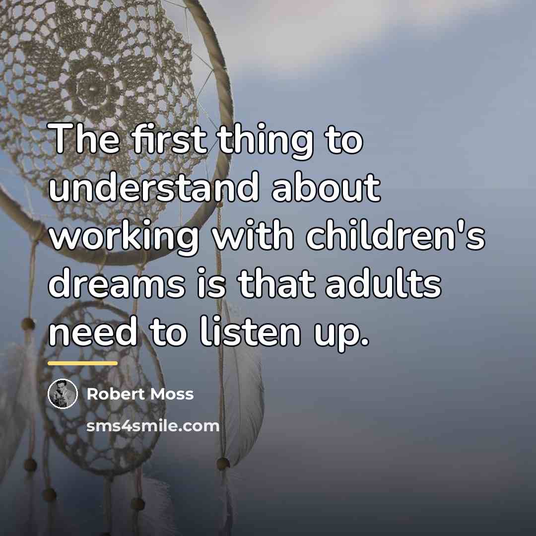 “The first thing to understand about working with children's dreams…” quote by Robert Moss