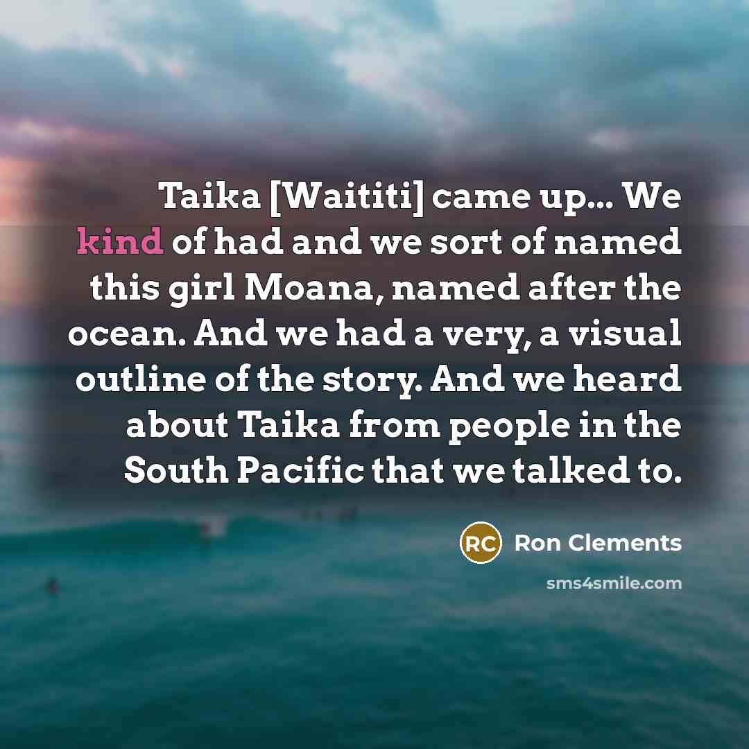 “Taika [Waititi] came up... We kind of had and we…” quote by Ron Clements